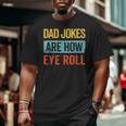 Dad Jokes Are How Eye Roll Retro Dad Joke Father's Day Big and Tall Men T-shirt Dad Jokes Are How Eye Roll Retro Dad Joke Father's Day Big and Tall Men T-shirt