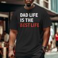 Dad Life Is The Best Life Father's Day Daddy Big and Tall Men T-shirt