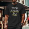 You Don't Scare Me I Have Two Daughters And A Wife Big and Tall Men T-shirt