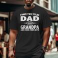 Fathers Day I Have Two Titles Dad And Grandpa Big and Tall Men T-shirt