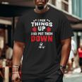 Fitness Gym I Pick Things Up And Put Them Down Big and Tall Men T-shirt
