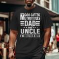 God ed Me Two Titles Dad And Uncle Father's Day Big and Tall Men T-shirt
