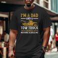 I'm A Dad And A Tow Truck Driver Fathers Day Big and Tall Men T-shirt