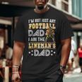 I'm Not Just Any Football Dad I Am The Lineman's Dad Big and Tall Men T-shirt