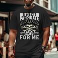 It's The Pa-Pirate Life For Me Pirate Dad Beach Vacation For Dad Big and Tall Men T-shirt