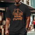 I Still Live With My Parents Love Home Son Parent Big and Tall Men T-shirt