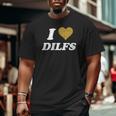 I Love Heart Dilfs I Heart Love Dads Big and Tall Men T-shirt