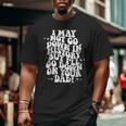 I May Not Go Down In History But I'll Go Down On Your Dad Big and Tall Men T-shirt