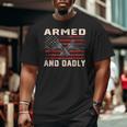 Men Armed And Dadly Deadly For Fathers Day Usa Flag Big and Tall Men T-shirt