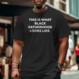 Mens This Is What Black Fatherhood Looks Like Big and Tall Men T-shirt