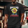 Mens Dance Dad I Don't Dance I Finance Dancing Daddy Big and Tall Men T-shirt