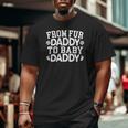 Mens From Fur Daddy To Baby Daddy Baby Announcement Father To Be Big and Tall Men T-shirt