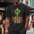 Nacho Average Dad Daddy Cactus Sombrero Cinco De Mayo Big and Tall Men T-shirt