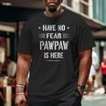 Have No Fear Pawpaw Is Here Grandpa Big and Tall Men T-shirt
