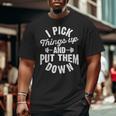 I Pick Things Up And Put Them Down Fitness Gym Workout Big and Tall Men T-shirt