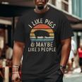 I Like Pigs And Maybe Like 3 People Pig Lover Big and Tall Men T-shirt