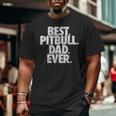Pitbull Dad Best Pitbull Dad Ever Dog Big and Tall Men T-shirt