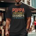 Poppa Because Grandpa Is For Old Guys For Dad Fathers Day Big and Tall Men T-shirt