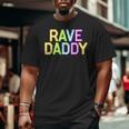 Rave Daddy Music Festival 80S 90S Party Father's Day Dad 90S Vintage s Big and Tall Men T-shirt