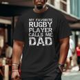 Rugby Father Cool My Favorite Rugby Player Calls Me Dad Big and Tall Men T-shirt