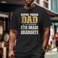 Super Proud Dad Of An Awesome 8Th Grade Graduate 2022 Graduation Big and Tall Men T-shirt