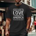 Teach Kids To Love Themselves & America Anti-Crt Big and Tall Men T-shirt