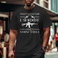 That's What I Do I Shoot And I Know Things Big and Tall Men T-shirt