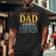 I Have Two Titles Dad And Pawpaw Father’S Day Grandpa Big and Tall Men T-shirt