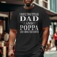 I Have Two Titles Dad And Poppa Grandpa Fathers Day Big and Tall Men T-shirt