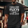 I Have Two Titles Dad And Stepdad Distressed Father's Day Big and Tall Men T-shirt