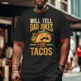 Will Tell Dad Jokes For Tacos Mexican Food Taco Dad Big and Tall Men T-shirt
