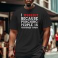I Work Out Because Punching People Is Frowned Upon Gym Big and Tall Men T-shirt