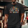 Yes I Know I Look Like My Daddy Baby New Dad Kids Daughter Big and Tall Men T-shirt