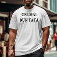 Best Dad Ever Romanian Language Fathers Day Vacation Big and Tall Men T-shirt