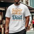 I Don't Have Super Powers But I'm A Dad Father's Day Big and Tall Men T-shirt