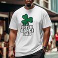 Irish Dance Dad For All The Dads Who Have Irish Dancers Big and Tall Men T-shirt