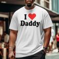 I Love Daddy Heart For Fathers Day Father Dad Daddy Big and Tall Men T-shirt