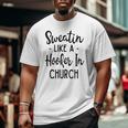 Sweatin Like A Hooker In Church Gym Yoga Workout Big and Tall Men T-shirt