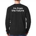 I'm From The Future Time Travel Future Human Science Fiction Back Print Long Sleeve T-shirt