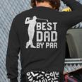 Best Dad By Par Father's Day Golf Lover Back Print Long Sleeve T-shirt