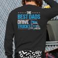 The Best Dads Drive Trucks Happy Father's Day Trucker Dad Back Print Long Sleeve T-shirt