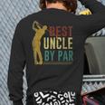 Best Uncle By Par Father's Day Golf Grandpa Back Print Long Sleeve T-shirt