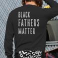 Chase's Black Fathers Matter Black Son Dad Matching Back Print Long Sleeve T-shirt