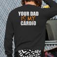 Your Dad Is My Cardio Back Print Back Print Long Sleeve T-shirt