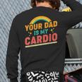 Your Dad Is My Cardio Vintage Rainbow Saying Sarcastic Back Print Long Sleeve T-shirt