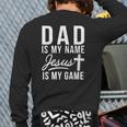 Dad Is My Name Jesus Is My Game Religious Back Print Long Sleeve T-shirt