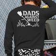 Dads Against Weed Gardening Dad Joke Lawn Mowing Dad Back Print Long Sleeve T-shirt