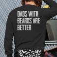 Dads With Beards Are Better Dad For Men Fathers Day Back Print Long Sleeve T-shirt