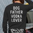 Dog Father Vodka Lover Dad Drinking Back Print Long Sleeve T-shirt