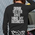 Drink Water And Mind My Business Back Print Long Sleeve T-shirt